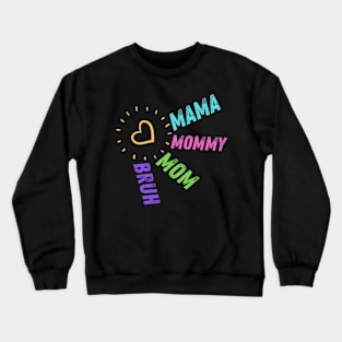 Mama Mommy Mom Bruh. Mother's day. Funny. Crewneck Sweatshirt